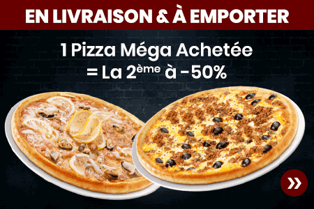 1 PIZZA MEGA ACHETEE = LA 2 EME A -50 POURCENT