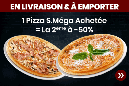 1 PIZZA S.MEGA ACHETEE = LA 2 EME A - 50 POURCENT